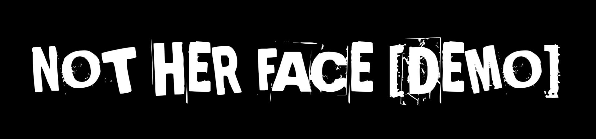 Not Her Face [DEMO]