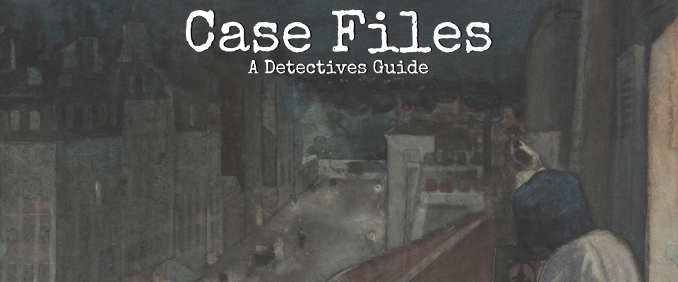Case Files - A Detectives Guide