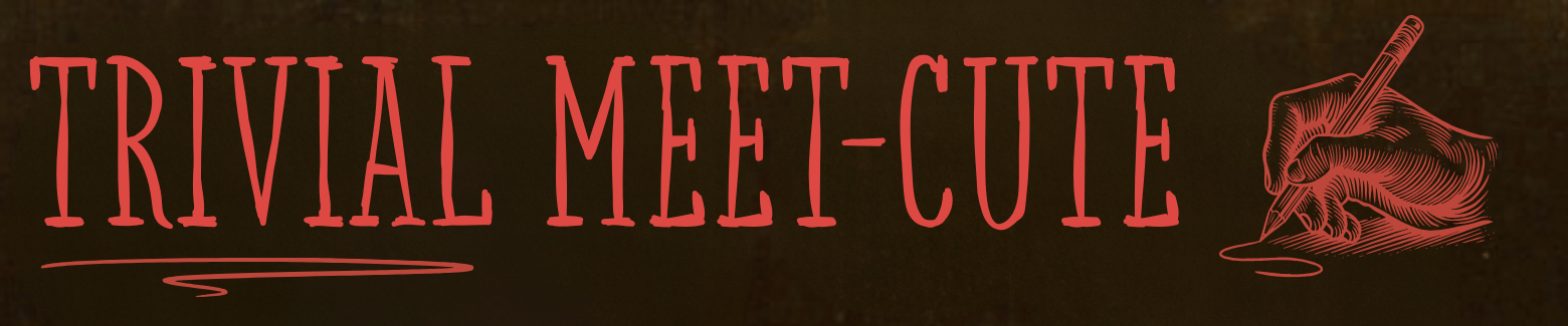Trivial Meet-cute