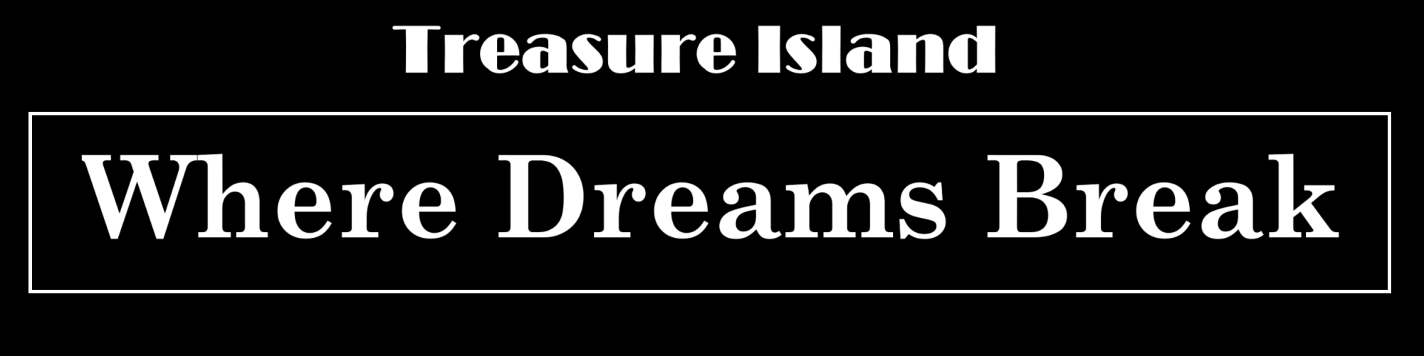 Treasure Island: Where Dreams Break