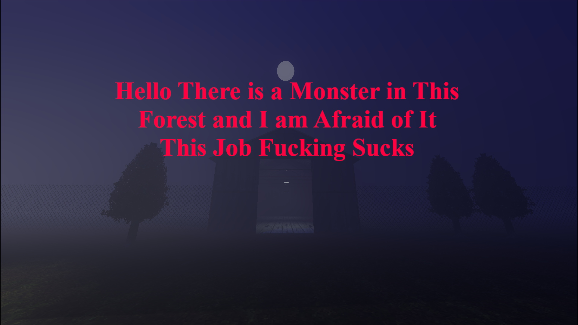Hello There is a Monster in This Forest and I Am Afraid of It This Job Fucking Sucks