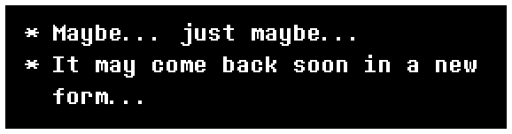 Maybe… just maybe… it may come back soon in a new form…