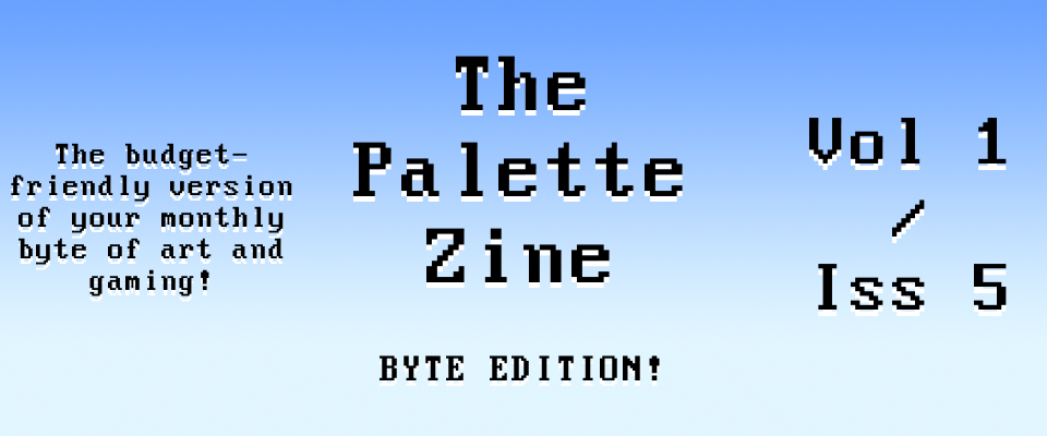 The Palette Zine - Byte Edition - Vol1/Iss5