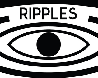 Ripples   - A 1+ player TTRPG about how we influence the world around us. 