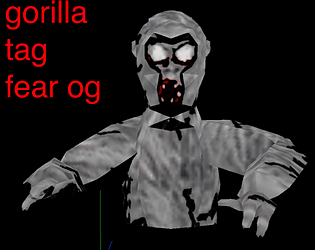 Gorilla Tag Fear OG (reupload)