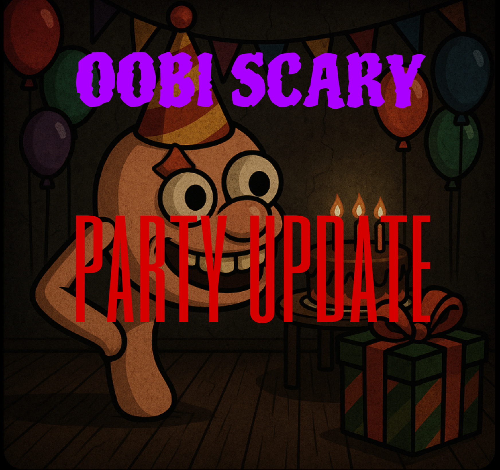 Oobi scary (PARTY UPDATE!)