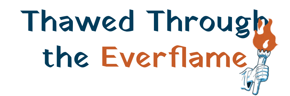 Thawed Through the Everflame
