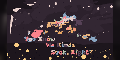 Cover image for You Know We Kinda Suck, Right?