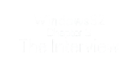 Windows92: Chapter 3 - The Interview