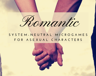 Romantic   - System Neutral Microgames for Asexual Characters 
