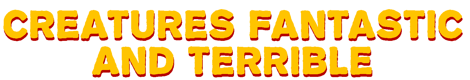 Creatures Fantastic and Terrible