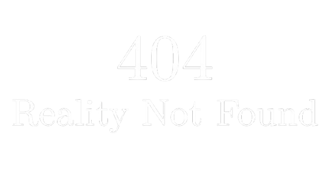 404 Reality Not Found