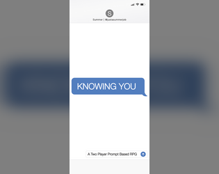 Knowing You   - A Two Player Prompt Based RPG exploring a romantic relationship broken beyond repair. 
