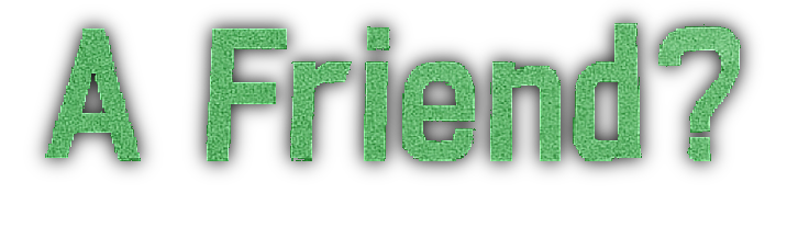 A Friend ?