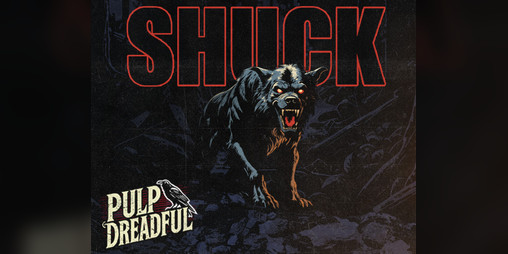 Cover image for SHUCK - A Pulp Dreadful Game