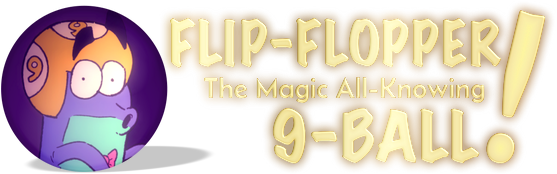 Flip-Flopper: The Magic All-Knowing 9-Ball