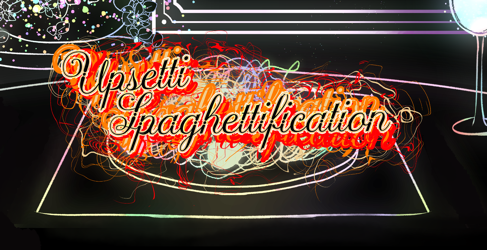 Upsetti Spaghettification