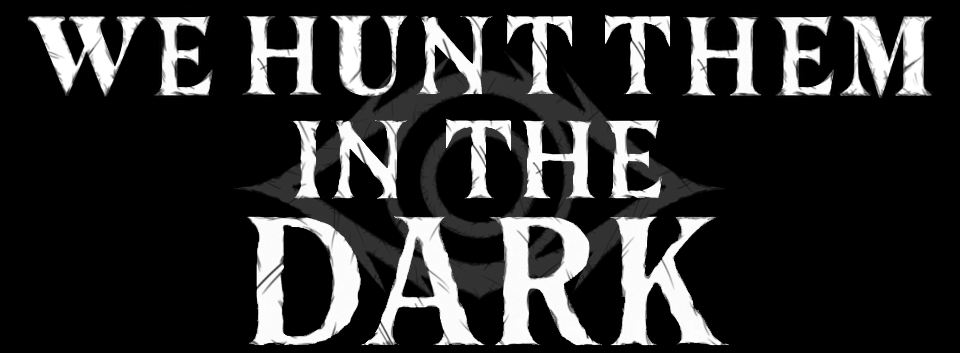 We Hunt Them In The Dark