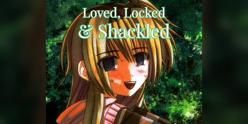 Cover image for Loved, Locked & Shackled