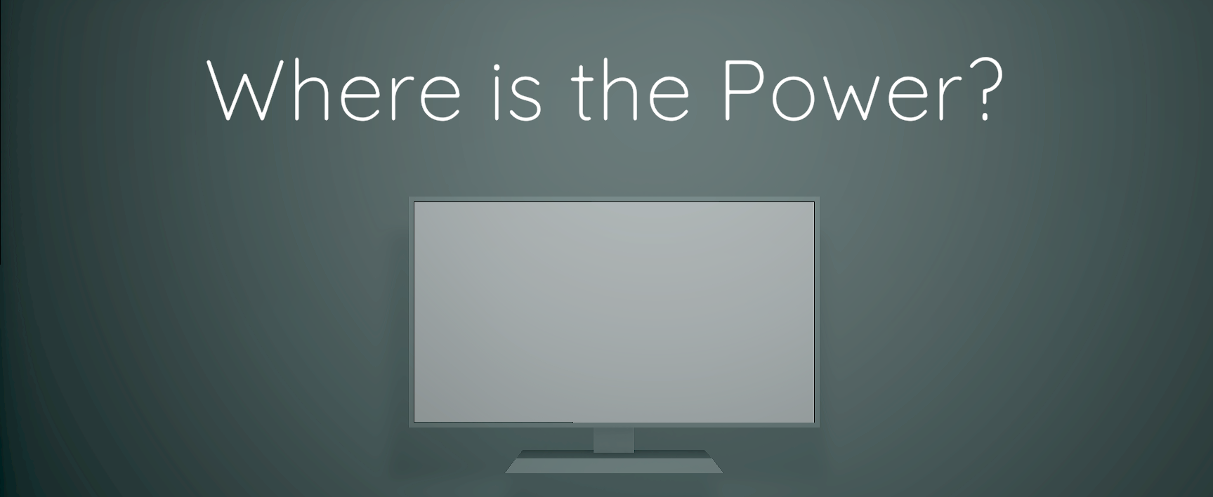 Where is the power?