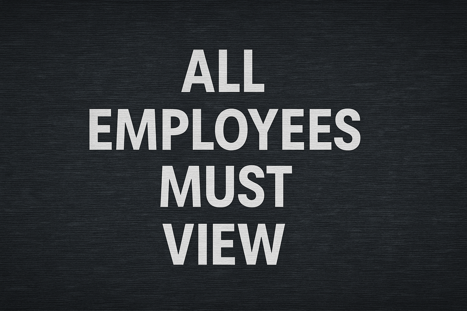 All Employees Must View