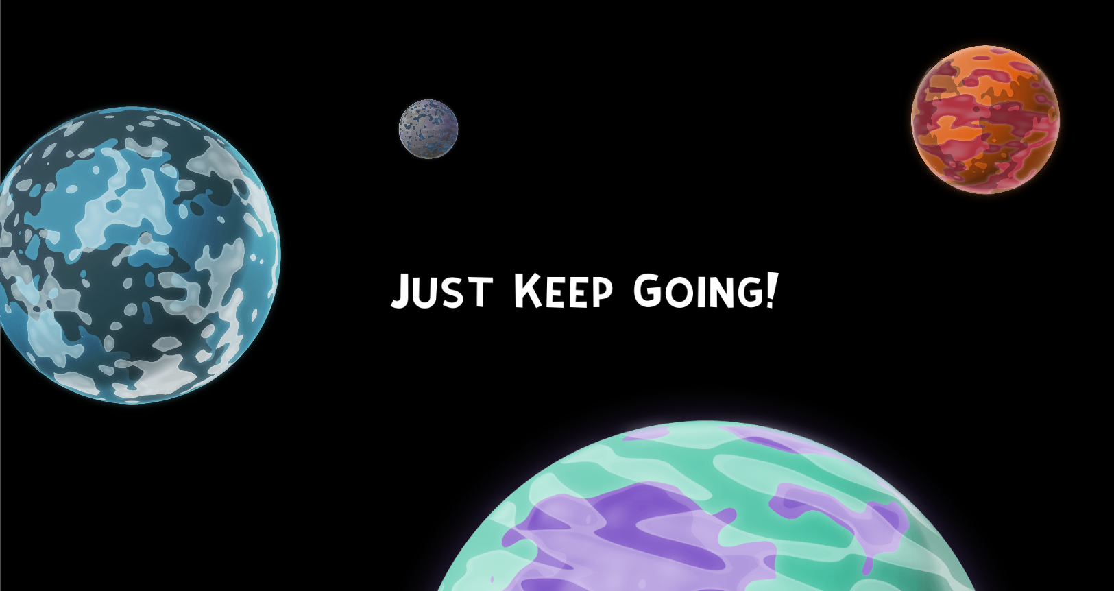 Just Keep Going!