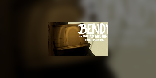Cover image for Final Painting (Bendy Fan Game)
