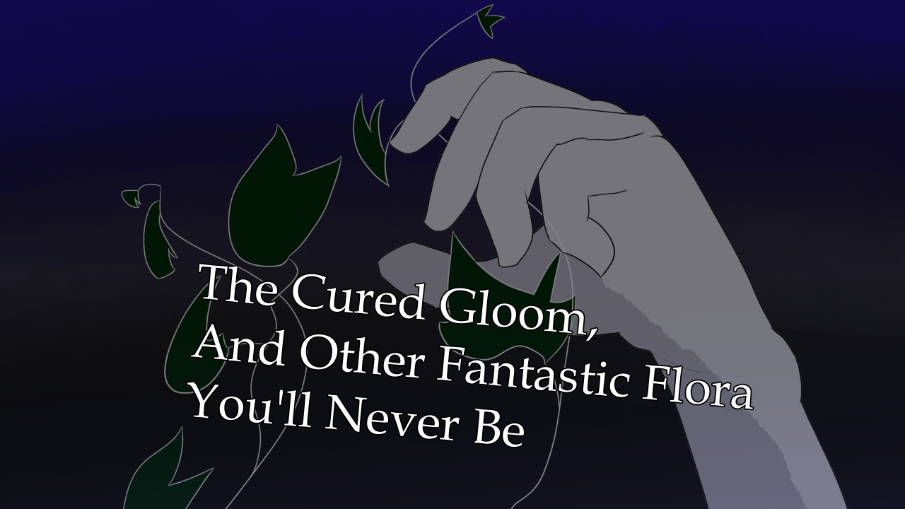 The Cured Gloom, and Other Fantastic Flora You'll Never Be cover