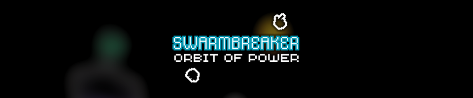 Swarmbreaker: Orbit of Power