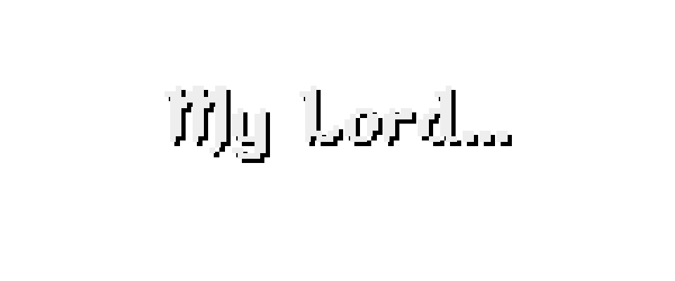 My Lord...
