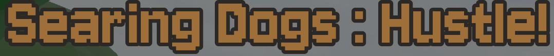 Searing Dogs : Hustle!