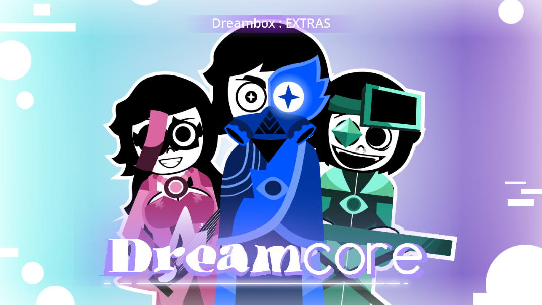 Dreambox : EXTRAS - Dreamcore (Incredibox)