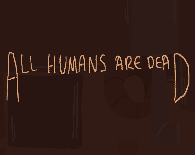 ALL HUMANS ARE DEAD