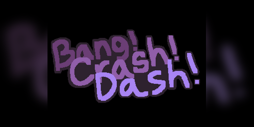 Cover image for Bang! Crash! Dash!