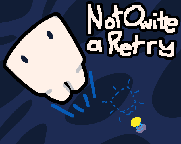 Cover image for Not Quite a Retry (Jam Edition)