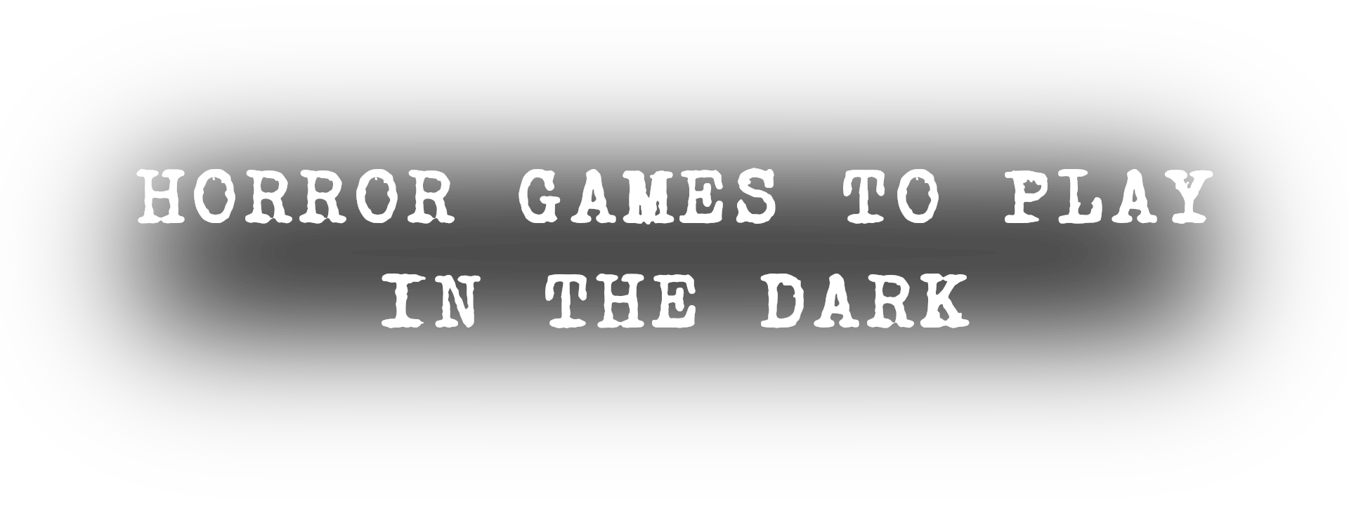 Horror Games To Play In The Dark