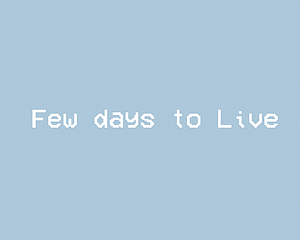 Few days to Live