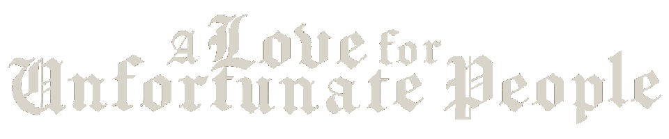 A Love for Unfortunate People