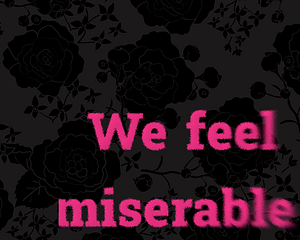 We feel miserable