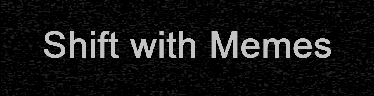 Shift with Memes