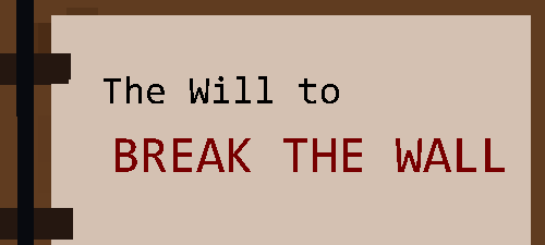 The Will to Break the Wall (Browser Version)