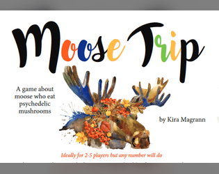 Moose Trip   - A game about moose who eat psychedelic mushrooms 