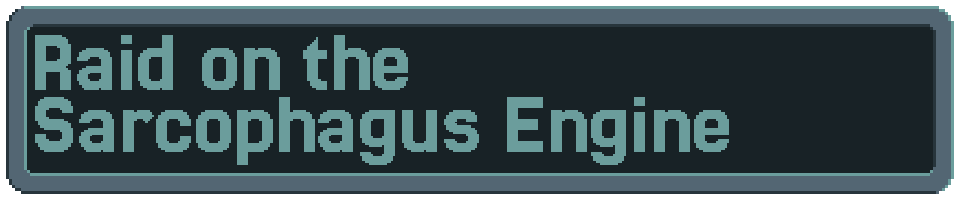 Raid on the Sarcophagus Engine (WIP)