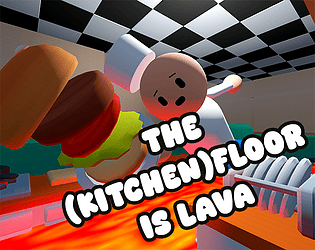 The (Kitchen)Floor is Lava