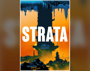 Strata: A Spire RPG Sourcebook   - The best and worst that Spire has to offer. 