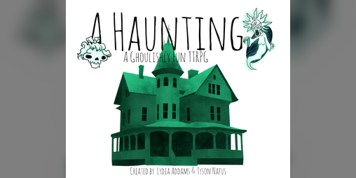 Cover image for A Haunting: A Ghoulishly Fun TTRPG