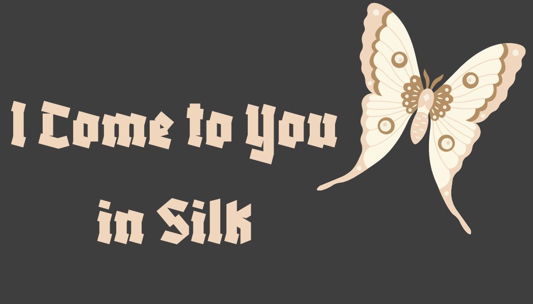 I Come To You in Silk