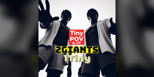 Cover image for 2Giants1Tiny - Tiny POV & VR