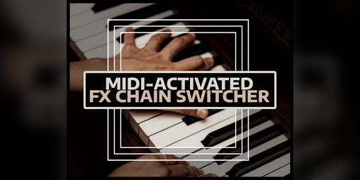 Cover image for MIDI-Activated FX-Chain Switcher