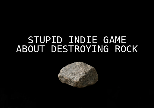 Stupid Indie Game About Destroying Rock